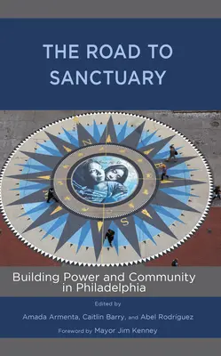 Az út a menedékhelyhez: Erő és közösség építése Philadelphiában - The Road to Sanctuary: Building Power and Community in Philadelphia