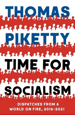 Ideje a szocializmusnak: Egy lángoló világból, 2016-2021 - Time for Socialism: Dispatches from a World on Fire, 2016-2021