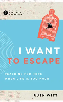 Szökni akarok: Ha az élet túl sok - I Want to Escape: Reaching for Hope When Life Is Too Much