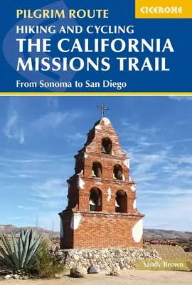 Túrázás és kerékpározás a Kaliforniai Missziós ösvényen: Sonomától San Diegóig - Hiking and Cycling the California Missions Trail: From Sonoma to San Diego