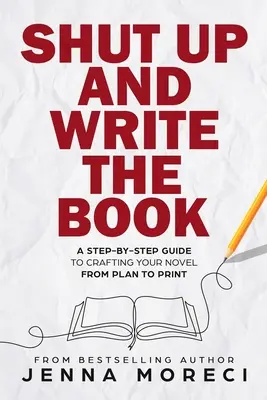 Fogd be és írd meg a könyvet: A Step-by-Step Guide to Crafting Your Novel from Plan to Print (Lépésről lépésre útmutató a regényed megalkotásához a tervtől a nyomtatásig) - Shut Up and Write the Book: A Step-by-Step Guide to Crafting Your Novel from Plan to Print