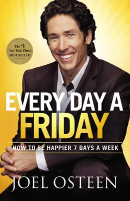 Minden nap egy péntek: Hogyan legyünk boldogabbak a hét 7 napján - Every Day a Friday: How to Be Happier 7 Days a Week