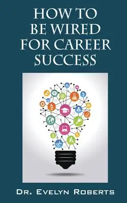 Hogyan legyünk a karrier sikeréhez drótozva - How to Be Wired for Career Success