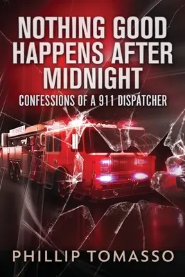 Éjfél után semmi jó nem történik: Confessions Of A 911 Dispatcher - Nothing Good Happens After Midnight: Confessions Of A 911 Dispatcher