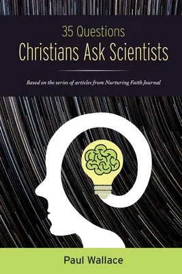 35 kérdés, amelyet keresztények tesznek fel tudósoknak - 35 Questions Christians Ask Scientists