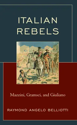 Olasz lázadók: Mazzini, Gramsci és Giuliano - Italian Rebels: Mazzini, Gramsci, and Giuliano