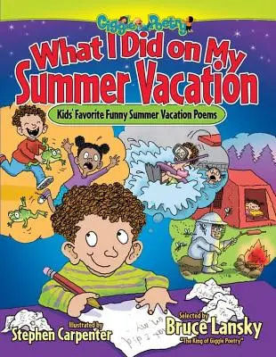 Amit a nyári vakációmban csináltam: A gyerekek kedvenc vicces nyári vakációs versei - What I Did on My Summer Vacation: Kids' Favorite Funny Summer Vacation Poems