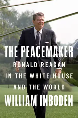 A béketeremtő: Ronald Reagan, a hidegháború és a szakadék szélén álló világ - The Peacemaker: Ronald Reagan, the Cold War, and the World on the Brink