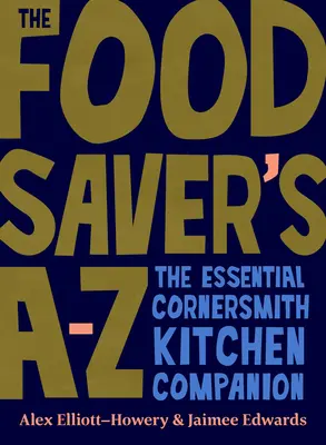 Az élelmiszer-takarékoskodó A-Z: Az alapvető Cornersmith konyhakísérője - The Food Saver's A-Z: The Essential Cornersmith Kitchen Companion