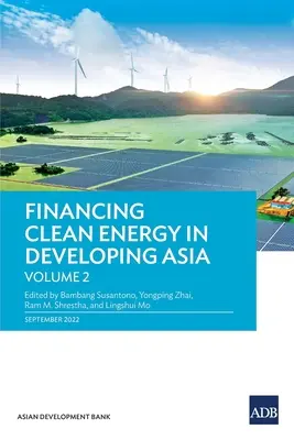 A tiszta energia finanszírozása a fejlődő Ázsiában: 2. kötet - Financing Clean Energy in Developing Asia: Volume 2