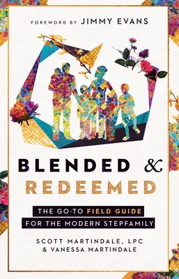 Összevegyülve és megváltva: A modern mostohacsaládok útmutatója - Blended and Redeemed: The Go-To Field Guide for the Modern Stepfamily