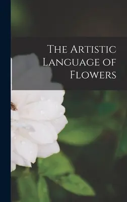 A virágok művészi nyelve - The Artistic Language of Flowers