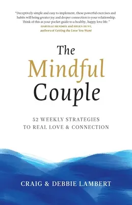 A figyelmes pár: 52 heti stratégia az igazi szeretethez és kapcsolathoz - The Mindful Couple: 52 Weekly Strategies To Real Love and Connection