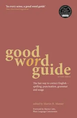 Jó szó útmutató: Helyesírás, írásjelek, nyelvtan és nyelvhasználat - Az angol nyelv gyors javítása - Good Word Guide: The Fast Way to Correct English - Spelling, Punctuation, Grammar and Usage