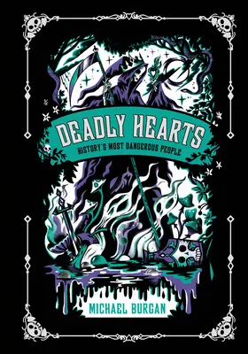 Halálos szívek: A történelem legveszélyesebb emberei - Deadly Hearts: History's Most Dangerous People