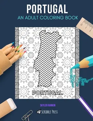 Portugália: EGY FELNŐTT SZÍNEZŐKÖNYV: Portugália színezőkönyv felnőtteknek - Portugal: AN ADULT COLORING BOOK: A Portugal Coloring Book For Adults