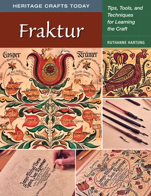 Fraktur: Tippek, eszközök és technikák a mesterség elsajátításához - Fraktur: Tips, Tools, and Techniques for Learning the Craft