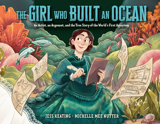 A lány, aki óceánt épített: Egy művész, egy argonauta és a világ első akváriumának igaz története - The Girl Who Built an Ocean: An Artist, an Argonaut, and the True Story of the World's First Aquarium