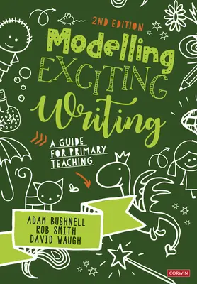 Az izgalmas írás modellezése: Útmutató az általános iskolai tanításhoz - Modelling Exciting Writing: A Guide for Primary Teaching