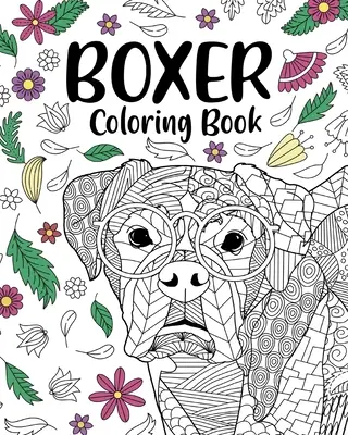 Boxer kutya színezőkönyv: Felnőtt színezőkönyv, ajándék boxer kutya szerelmeseinek, virágos mandala színezés - Boxer Dog Coloring Book: Adult Coloring Book, Gifts for Boxer Dog Lovers, Floral Mandala Coloring