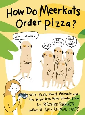 Hogyan rendelnek a földimalacok pizzát? Vad tények az állatokról és az őket tanulmányozó tudósokról - How Do Meerkats Order Pizza?: Wild Facts about Animals and the Scientists Who Study Them