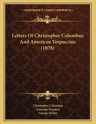 Kolumbusz Kristóf és Americus Vespuccius levelei (1878) - Letters Of Christopher Columbus And Americus Vespuccius (1878)