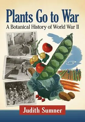 A növények háborúba mennek: A második világháború botanikai története - Plants Go to War: A Botanical History of World War II