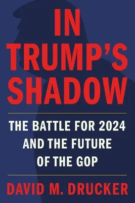 Trump árnyékában: A 2024-es évért folytatott csata és a GOP jövője - In Trump's Shadow: The Battle for 2024 and the Future of the GOP