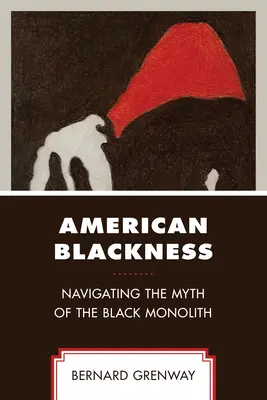Amerikai feketeség: A fekete monolit mítoszának eligazodása - American Blackness: Navigating the Myth of the Black Monolith