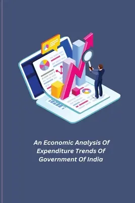 Az indiai kormány kiadási tendenciáinak gazdasági elemzése - An Economic Analysis Of Expenditure Trends Of Government Of India