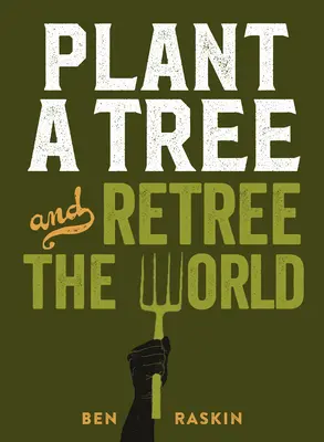 Ültess egy fát és fásítsd újra a világot: Retree the World - Plant a Tree and Retree the World: Retree the World