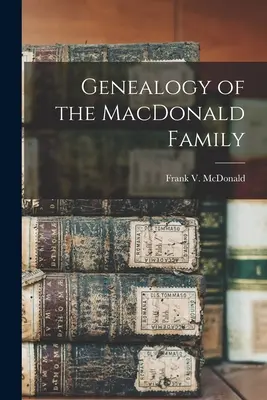 A MacDonald család genealógiája (McDonald Frank V. (Frank Virgil) 18) - Genealogy of the MacDonald Family (McDonald Frank V. (Frank Virgil) 18)