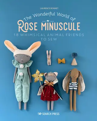 A rózsás minuszkula csodálatos világa: 18 szeszélyes állatbarát varráshoz - The Wonderful World of Rose Minuscule: 18 Whimsical Animal Friends to Sew
