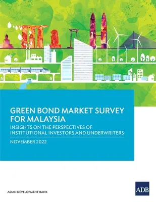 Zöld kötvénypiaci felmérés Malajziában: Az intézményi befektetők és a kockázatvállalók nézőpontjairól - Green Bond Market Survey for Malaysia: Insights on the Perspectives of Institutional Investors and Underwriters