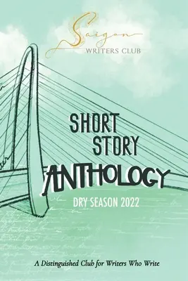 Saigon Writers Club: Száraz évszak 2022 - Saigon Writers Club: A Distinguished Club for Writers Who Write Dry Season 2022