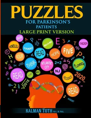 Rejtvények Parkinson-kóros betegeknek: Az olvasás, írás, matematika és logikai készségek visszanyerése, hogy teljesebb életet élhessenek - Puzzles for Parkinson's Patients: Regain Reading, Writing, Math & Logic Skills to Live a More Fulfilling Life