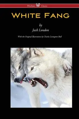 White Fang (Wisehouse Classics - eredeti illusztrációkkal) - White Fang (Wisehouse Classics - with original illustrations)