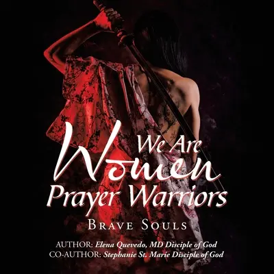 Női imaharcosok vagyunk: Bátor lelkek - We Are Women Prayer Warriors: Brave Souls