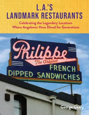 Los Angeles nevezetes éttermei: A legendás helyek ünneplése, ahol az angeleniek generációk óta étkeznek - L.A.'s Landmark Restaurants: Celebrating the Legendary Locations Where Angelenos Have Dined for Generations