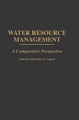 Vízkészletgazdálkodás: Összehasonlító perspektíva - Water Resource Management: A Comparative Perspective