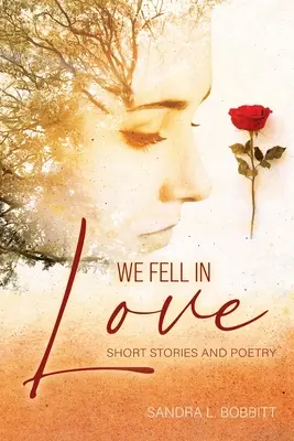 Szerelmesek lettünk: Rövid történetek és versek - We Fell In love: Short Stories and Poetry