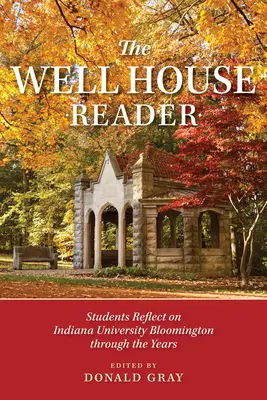 A Well House Reader: Diákok gondolkodnak az Indiana University Bloomingtonról az évek során. - The Well House Reader: Students Reflect on Indiana University Bloomington Through the Years.