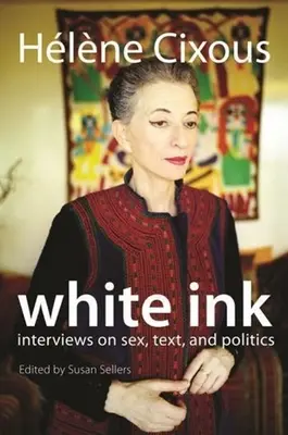 Fehér tinta: Interjúk szexről, szövegről és politikáról - White Ink: Interviews on Sex, Text, and Politics