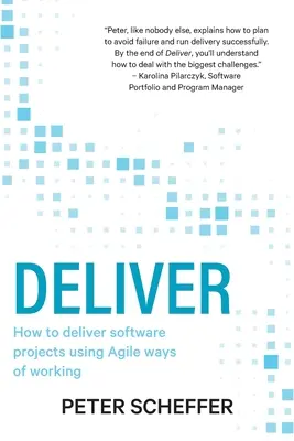 Deliver: Hogyan szállítsunk le szoftverprojekteket agilis munkamódszerek alkalmazásával? - Deliver: How to deliver software projects using Agile ways of working