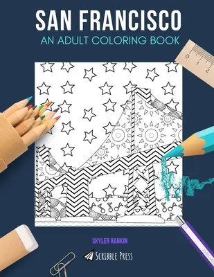 San Francisco: San Francisco: EGY FELNŐTT SZÍNEZŐKÖNYV: San Francisco színezőkönyv felnőtteknek - San Francisco: AN ADULT COLORING BOOK: A San Francisco Coloring Book For Adults