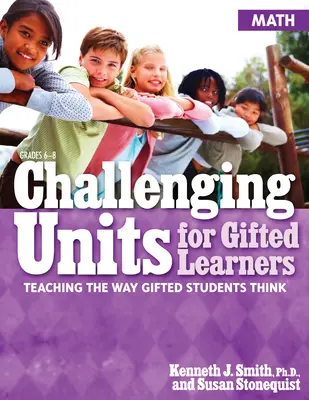 Challenging Units for Gifted Learners: A tehetséges tanulók gondolkodásmódjának tanítása (Matematika, 6-8. osztály) - Challenging Units for Gifted Learners: Teaching the Way Gifted Students Think (Math, Grades 6-8)