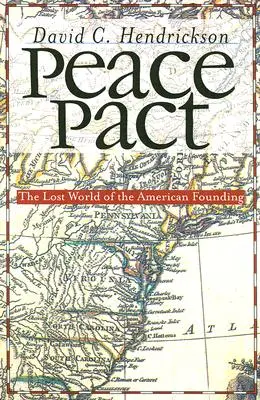 Békepaktum: Az amerikai alapítás elveszett világa - Peace Pact: The Lost World of the American Founding