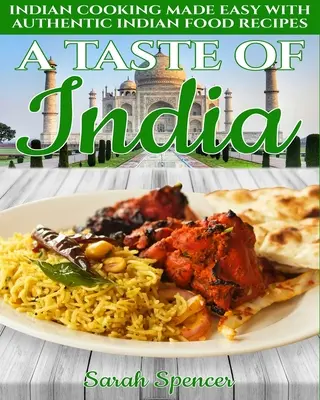 India íze: Indian Cooking Made Easy with Authentic Indian Food Receptes - Black & White Edition - - A Taste of India: Indian Cooking Made Easy with Authentic Indian Food Recipes - Black & White Edition -