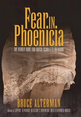 Félelem Föníciában: A halálos vadászat Dutch Schultz kincsei után - Fear in Phoenicia: The Deadly Hunt for Dutch Schultz's Treasure