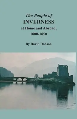 Az invernessi emberek otthon és külföldön, 1800-1850 - The People of Inverness at Home and Abroad, 1800-1850